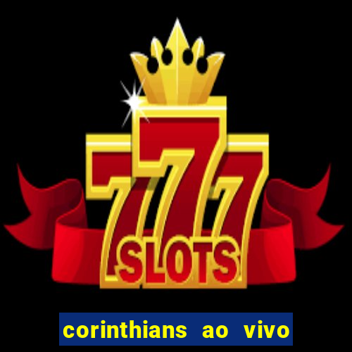 corinthians ao vivo futebol play